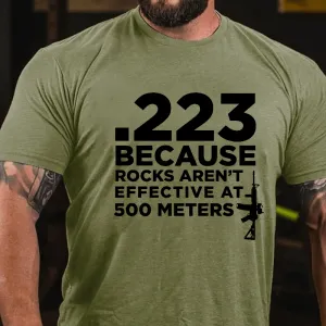 223 Because Rocks Aren't Effective At. 500 Meters Cotton T-shirt (Free Customization)