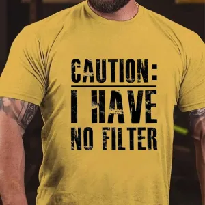 Caution I Have No Filter Cotton T-shirt (Free Customization)