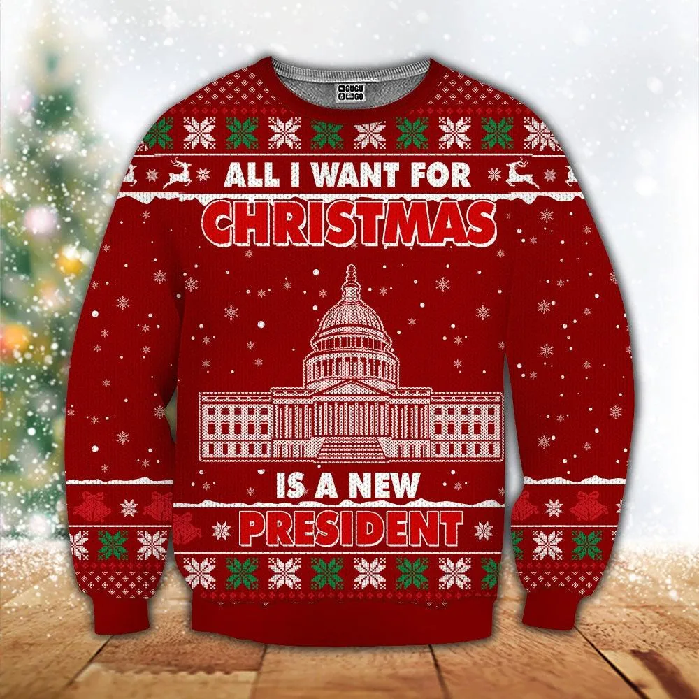 Christmas Wool Sweater All I Want For Christmas Is A New President Gift
