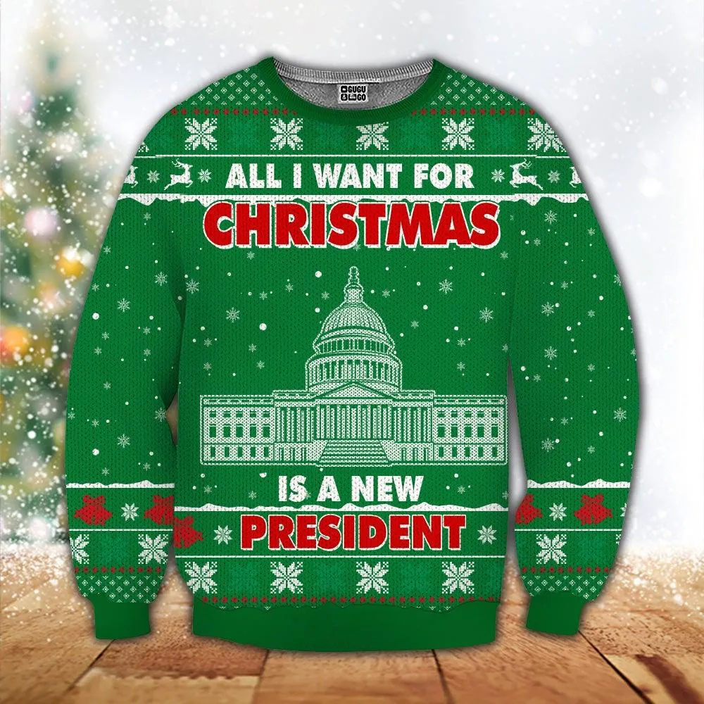 Christmas Wool Sweater All I Want For Christmas Is A New President Gift