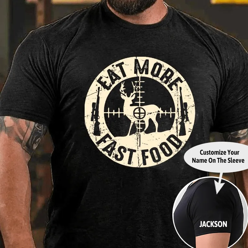 Eat More Fast Food Deer Hunting Cotton T-shirt (Free Customization)