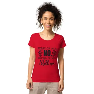 The "First of all NO" Organic Women’s basic organic t-shirt