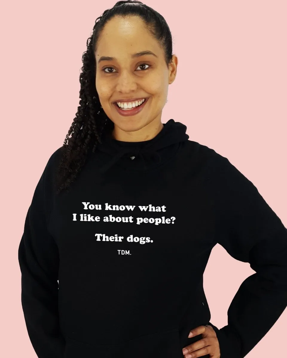 You Know What I Like About People? Their Dogs. Unisex Hoodie