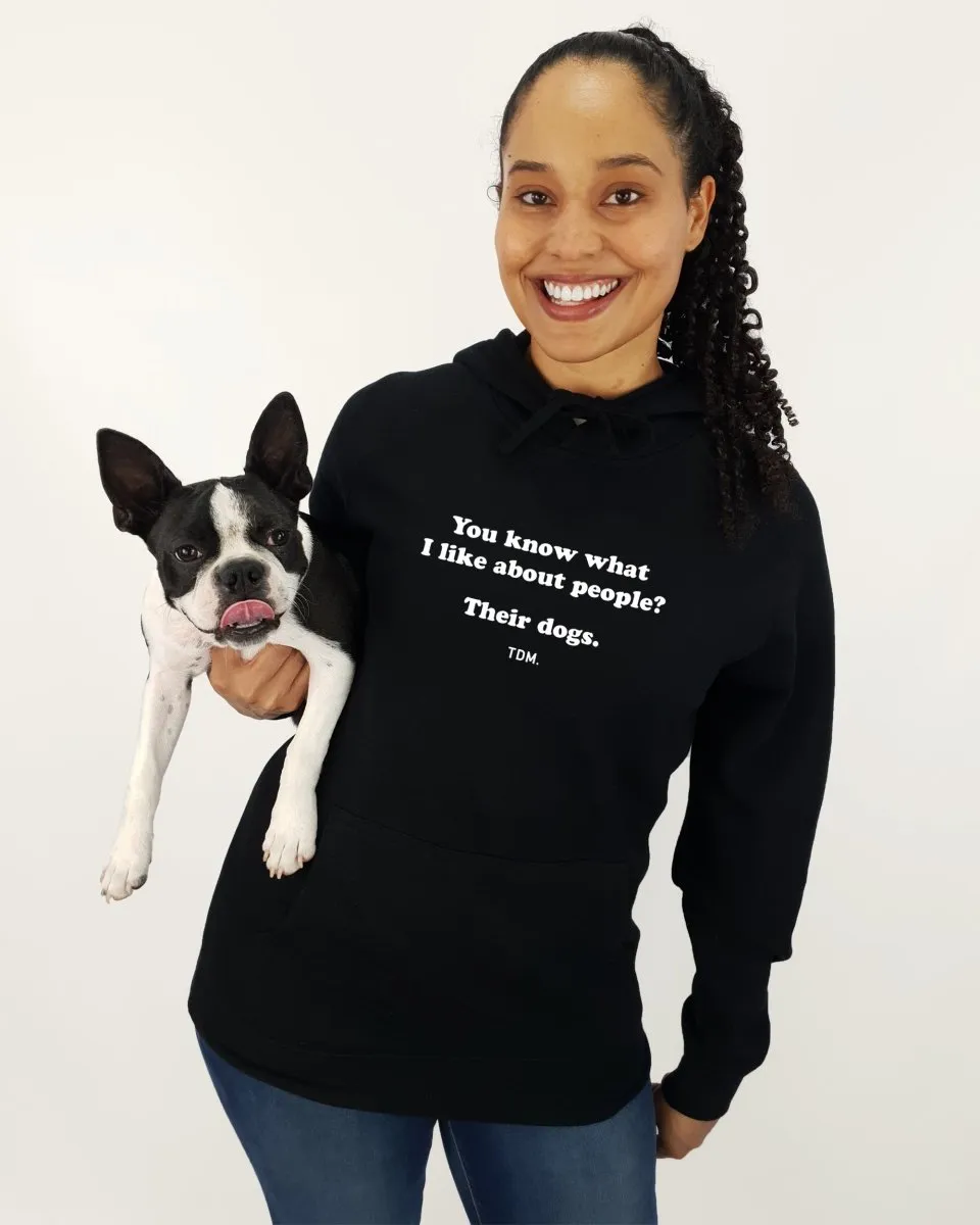 You Know What I Like About People? Their Dogs. Unisex Hoodie