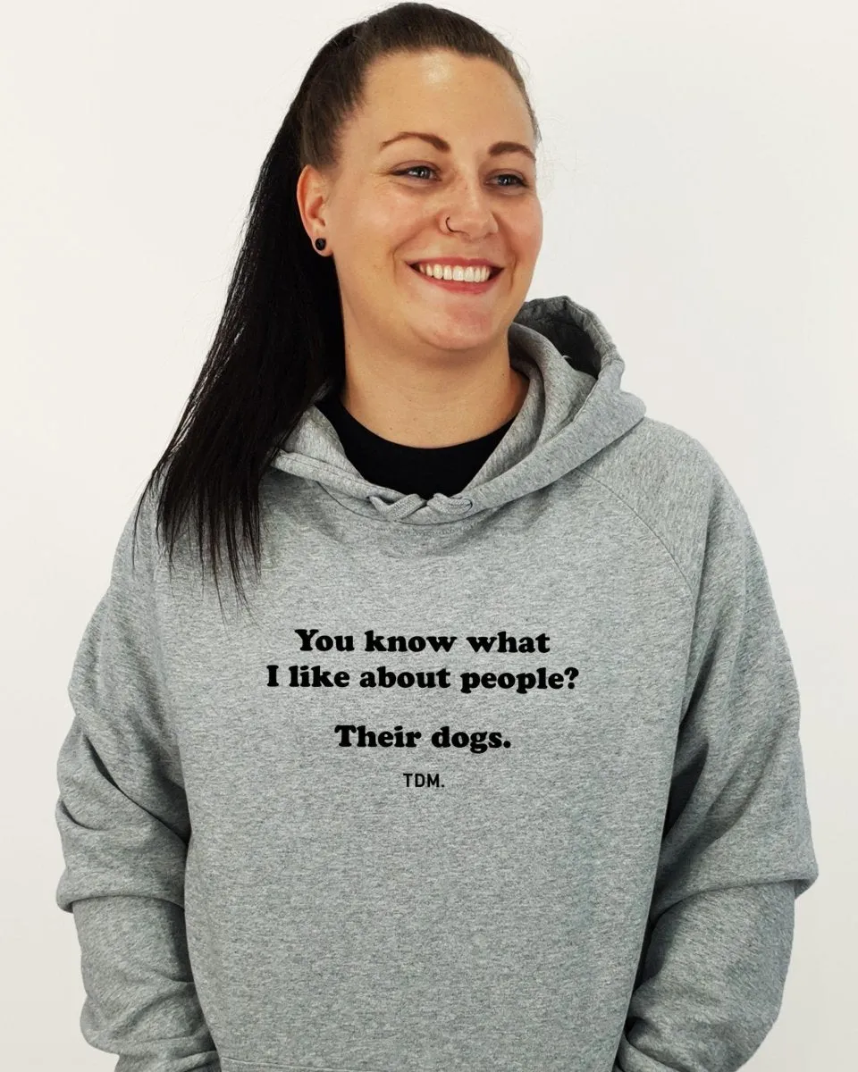 You Know What I Like About People? Their Dogs. Unisex Hoodie